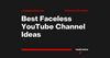 Best Faceless YouTube Channel Ideas