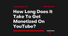 How Long Does It Take To Get Monetized On YouTube?