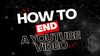 How To End a YouTube Video The Smart Way